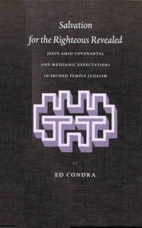 Salvation for the righteous revealed : Jesus amid covenantal and messianic expectatios in second temple judaism /