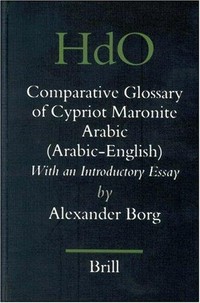 A comparative glossary of Cypriot Maronite Arabic (Arabic-English) : with an introductory essay /