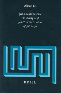 Job 28 as rhetoric : an analysis of Job 28 in the context of Job 22-31 /