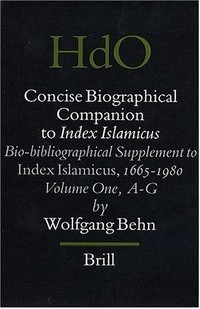 Concise biographical companion to Index Islamicus : an international who's who in Islamic studies from its beginnings down to the twentieth century : bio-bibliografical supplement to Index Islamicus, 1665-1980 /