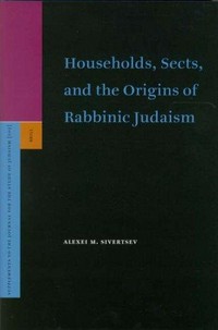 Households, sects and the origins of rabbinic Judaism /