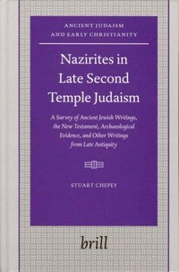 Nazirites in late Second Temple Judaism : a survey of ancient Jewish writings, the New Testament, archaeological evidence, and other writings from late antiquity /