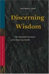 Discerning wisdom : the sapiential literature of the Dead Sea Scrolls /