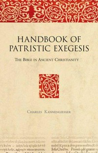 Handbook of patristic exegesis : the Bible in ancient Christianity /