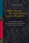 Isaiah among the ancient Near Eastern prophets : comparative study of the earliest stages of the Isaiah tradition and the Neo-Assyrian prophecies /