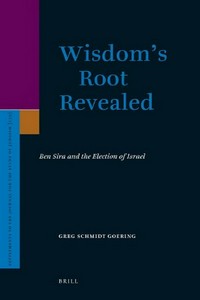 Wisdom's root revealed : Ben Sira and the election of Israel /