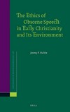 The ethics of obscene speech in early Christianity and its environment /