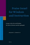 Praise Israel for wisdom and instruction : essays on Ben Sira and Wisdom, the Letter of Aristeas and the Septuagint /
