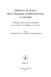 Manières de penser dans l'antiquité méditerranéenne et orientale : mélanges offerts à Francis Schmidt par ses élèves, ses collègues et ses amis /