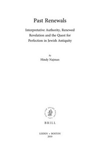Past renewals :  interpretative authority, renewed revelation and the quest for perfection in Jewish antiquity /