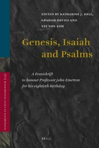 Genesis, Isaiah and Psalms : a Festschrift to honour Professor John Emerton for his eightieth birthday /
