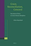Grace, reconciliation, concord : the death of Christ in Graeco-Roman metaphors /