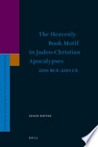The heavenly book motif in Judeo-Christian apocalypses 200 B.C.E. - 200 C.E. /