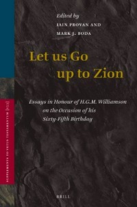 Let us go up to Zion : essays in honour of H.G.M. Williamson on the occasion of his sixty-fifth birthdeay /