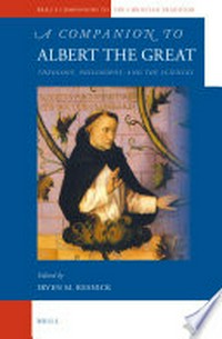 A Companion to Albert the Great : theology, philosophy, and the sciences /