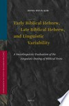 Early Biblical Hebrew, Late Biblical Hebrew, and linguistic variability : a sociolinguistic evaluation of the linguistic dating of Biblical texts /