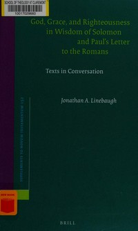 God, grace, and richteousness in wisdom of Solomon and Paul's letter to the Romans : texts in conversation /