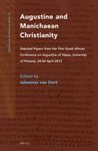 Augustine and Manichaean Christianity : selected papers from the first South African Conference on Augustine of Hippo, University of Pretoria, 24-26 April 2012 /