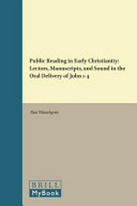 Public reading in early christianity : lectors, manuscript, and sound in the oral delivery of John 1-4 /