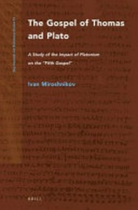 The Gospel of Thomas and Plato : a study of the impact of Platonism on the "Fifth Gospel" /