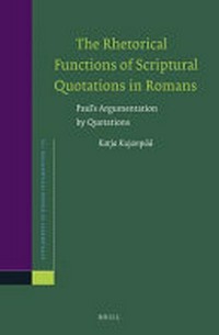 The rhetorical functions of scriptural quotations in Romans : Paul's argumentation by quotations /