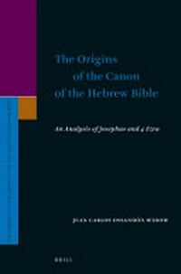 The origins of the canon of the Hebrew Bible : an analysis of Josephus and 4 Ezra /