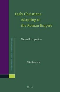 Early christians adapting to the Roman Empire : mutual recognition /
