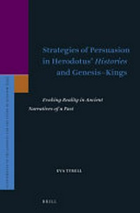 Strategies of persuasion in Herodotus’ Histories and Genesis–Kings : evoking reality in ancient narratives of a past /