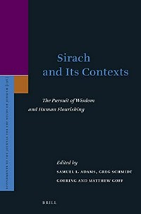 Sirach and its contexts : the pursuit of wisdom and human flourishing /