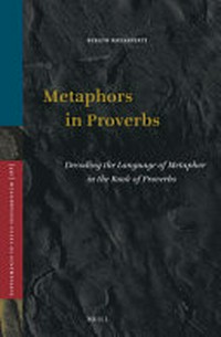 Metaphors in Proverbs : decoding the language of metaphor in the Book of Proverbs /