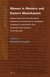 Women in Western and Eastern manichaeism : selected papers from the international Conference Les femmes dans le manichéisme occidental et oriental held in Paris, University of Paris Sorbonne, 27-28 June 2014 /