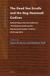 The Dead Sea Scrolls and the Nag Hammadi Codices : selected papers from the Conference "The Dead Sea Scrolls and the Nag Hammadi Codices" in Berlin, 20-22 July 2018 /