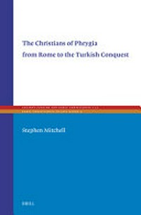 The Christians of Phrygia from Rome to the Turkish conquest /