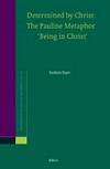Determined by Christ : the Pauline metaphor 'being in Christ' /