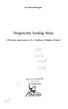 Desperately seeking Mary : a feminist appropriaton of a traditional religious symbol /