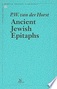 Ancient Jewish epitaphs : an introductory survey of a millennium of Jewish funerary epigraphy (300 BCE - 700 CE) /
