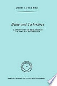 Being and technology : a study in the philosophy of Martin Heidegger /