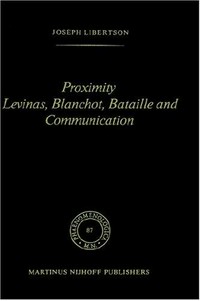 Proximity: Levinas, Blanchot, Bataille and communication /