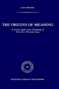 The origins of meaning : a critical study of the thresholds of Husserlian phenomenology /