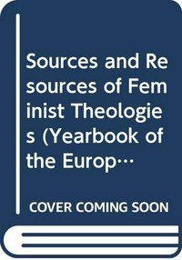Sources and resources of feminist theologies = Quellen feministischer Theologien = Sources et resources des théologies féministes /