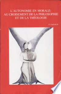 L'autonomie en morale: au croisement de la philosophie et de la théologie /