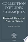 Rhetorical theory and praxis in Plutarch : acta of the IVth International congress of the International Plutarc society, Leuven, July 3-6, 1996 /