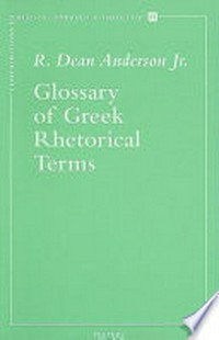 Glossary of Greek rhetorical terms connected to methods of argumentation, figures and tropes from Anaximenes to Quintilian /