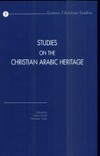 Studies on the Christian Arabic heritage : in honour of father Prof. Dr. Samir Khalil Samir S.I. at the occasion of his sixty-fifth birthday /