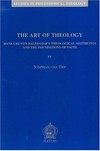 The art of theology : Hans Urs Von Balthasar's theological aesthetics and the foundations of faith /