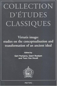 Virtutis imago : studies on the conceptualisation and transformation of an ancient ideal /
