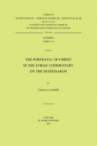 The portrayal of Christ in the Syriac commentary on the Diatessaron /