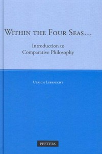 Within the four seas... : introduction to comparative philosophy /