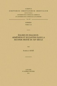 Églises en dialogue: arméniens et byzantins dans la seconde moitié du XIIe siècle /