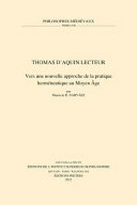 Thomas d'Aquin lecteur : vers une nouvelle approche de la pratique herméneutique au Moyen Âge /